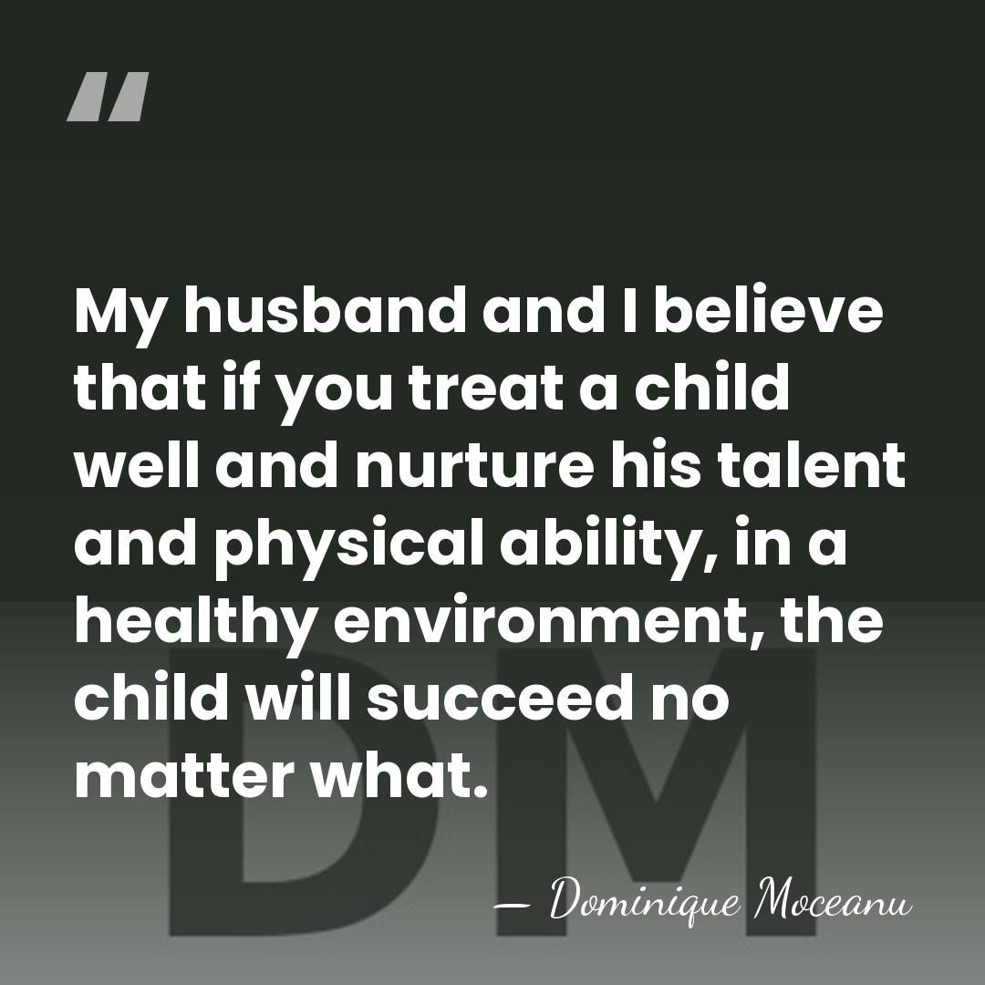 My husband and I believe that if you treat a child well&hellip; - Dominique Moceanu