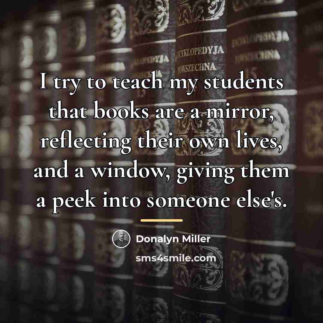 “I try to teach my students that books are a…” quote by Donalyn Miller