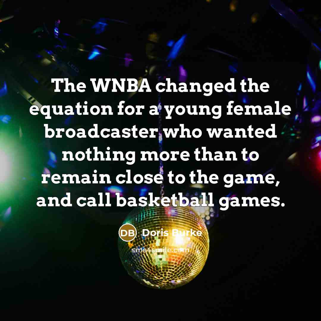 “The WNBA changed the equation for a young female broadcaster…” quote by Doris Burke