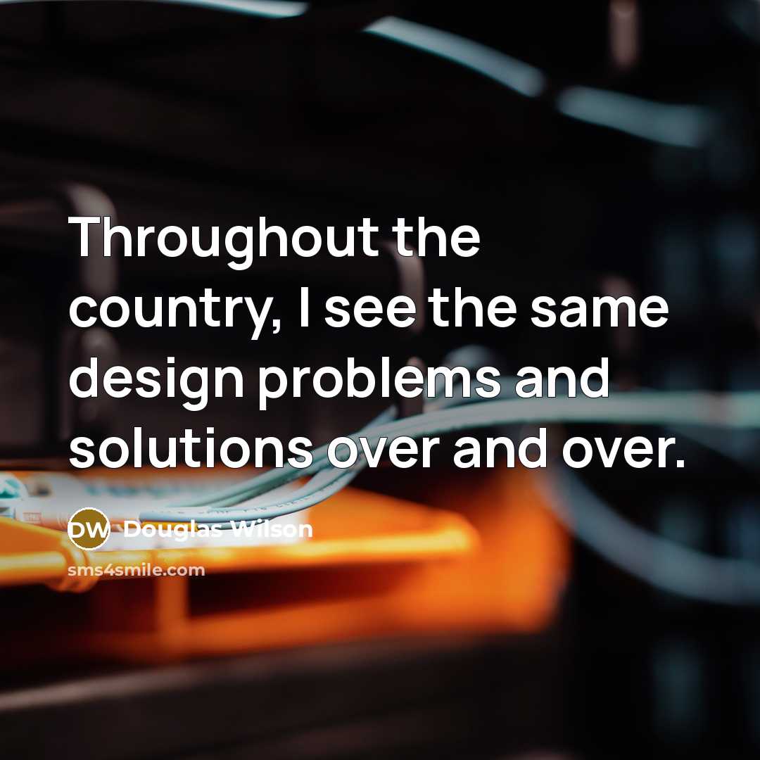 “Throughout the country, I see the same design problems and…” quote by Douglas Wilson