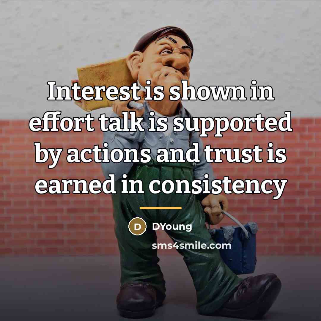 “Interest is shown in effort talk is supported by actions…” quote by Anonymous