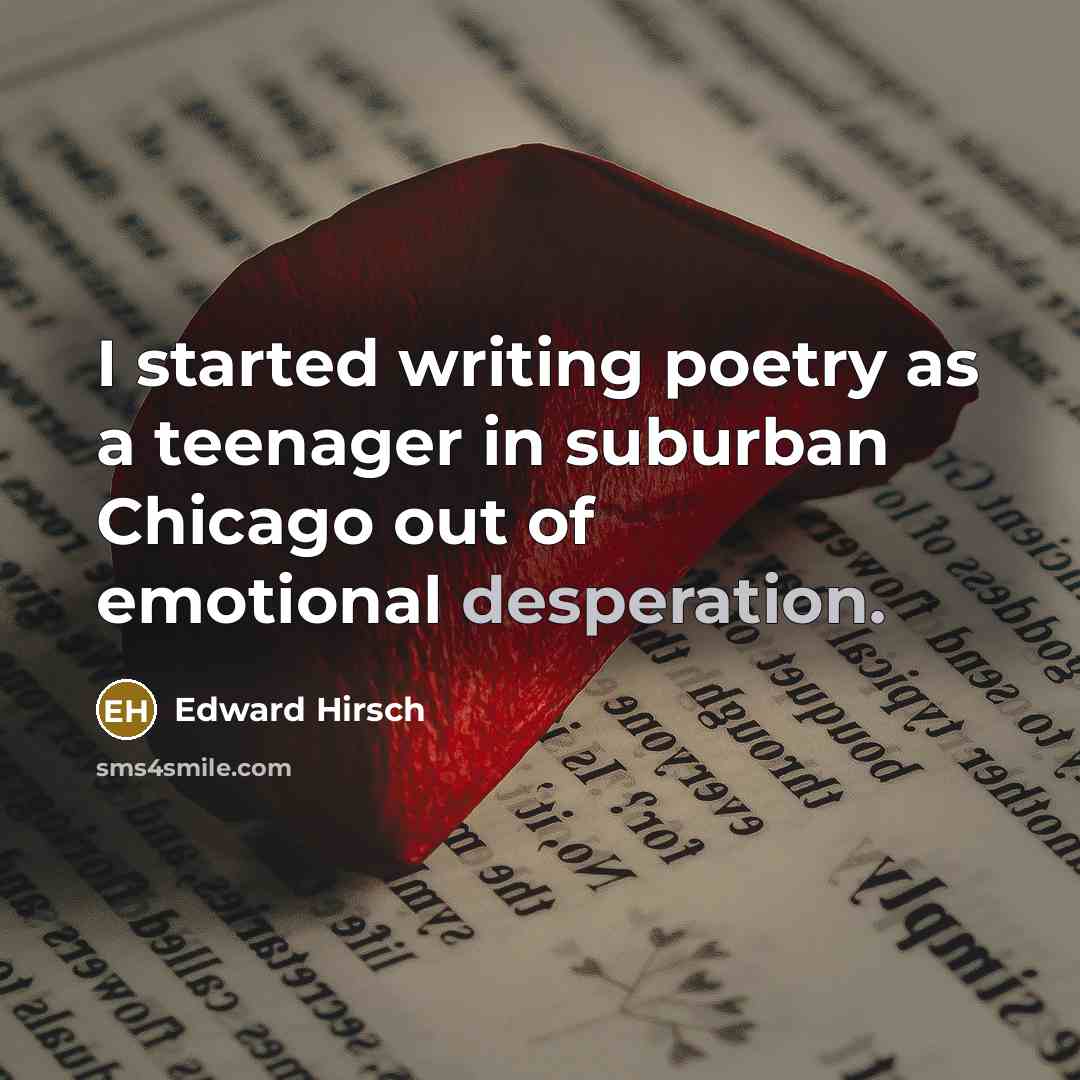 “I started writing poetry as a teenager in suburban Chicago…” quote by Edward Hirsch