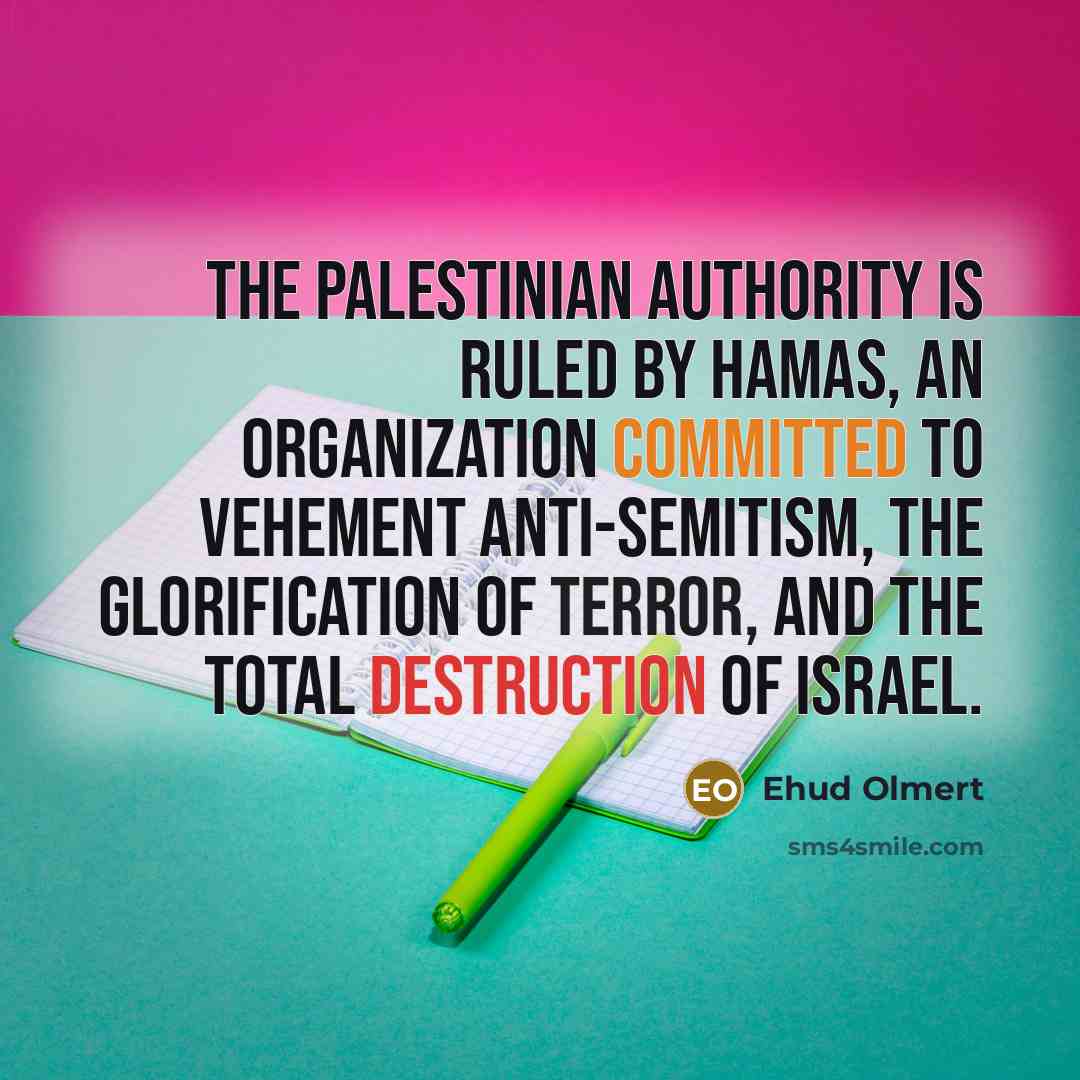 “The Palestinian Authority is ruled by Hamas, an organization committed…” quote by Ehud Olmert
