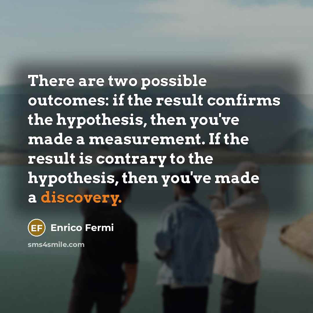 “There are two possible outcomes: if the result confirms the…” quote by Enrico Fermi
