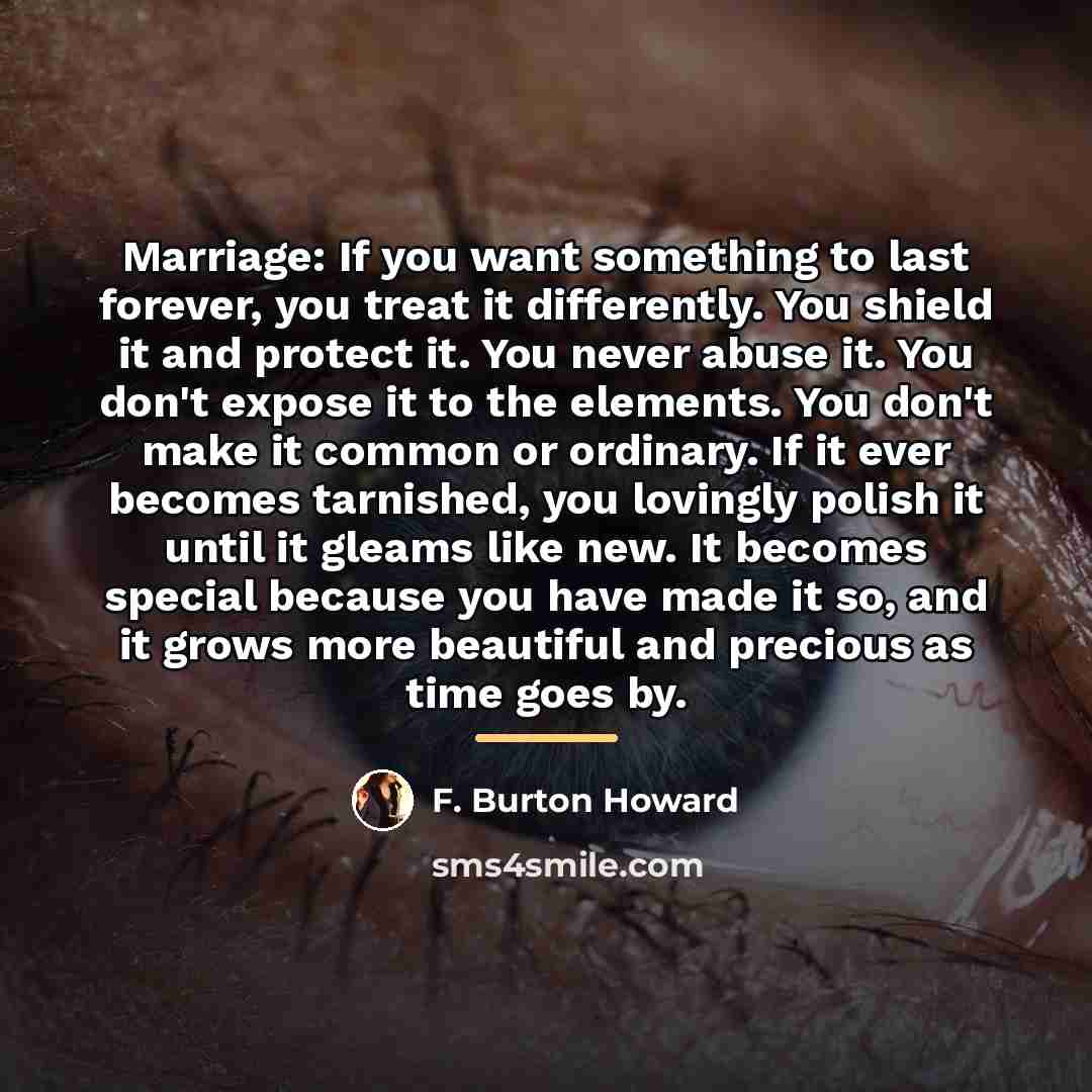 “Marriage: If you want something to last forever, you treat…” quote by F. Burton Howard