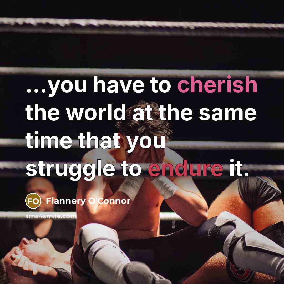 “...you have to cherish the world at the same time…” quote by Flannery O'Connor