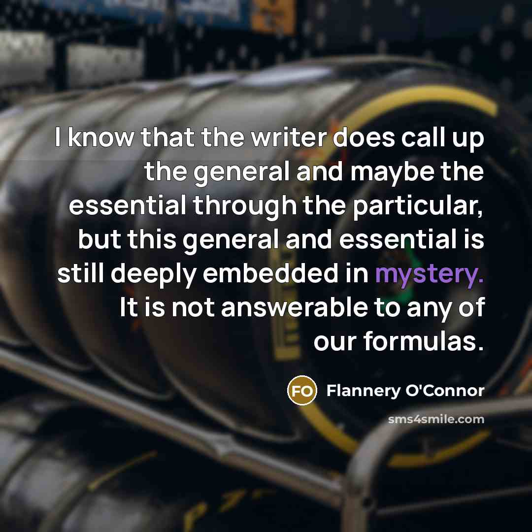 “I know that the writer does call up the general…” quote by Flannery O'Connor