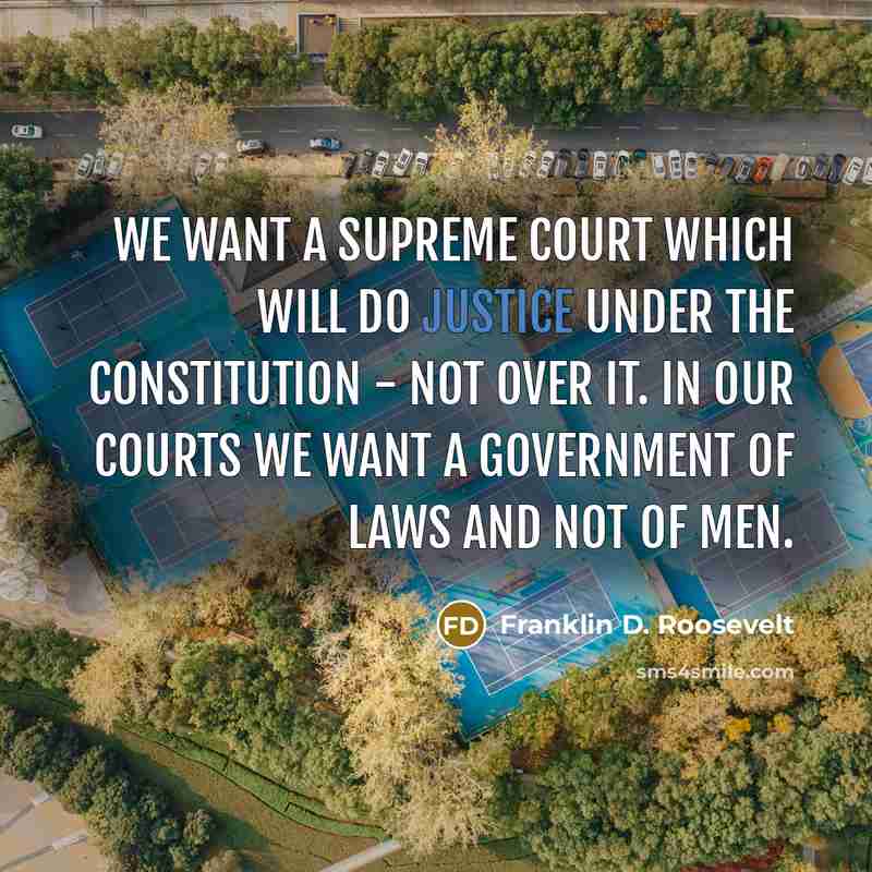 “We want a Supreme Court which will do justice under…” quote by Franklin D. Roosevelt