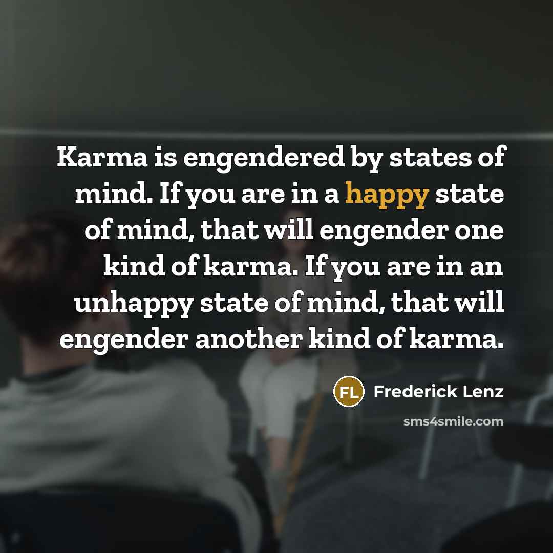“Karma is engendered by states of mind. If you are…” quote by Frederick Lenz