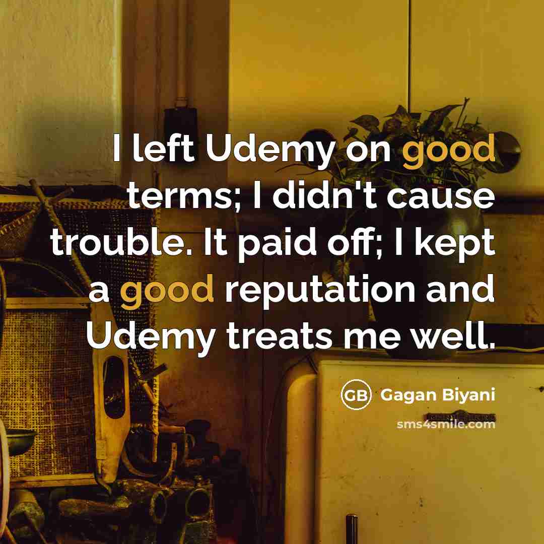 “I left Udemy on good terms; I didn't cause trouble.…” quote by Gagan Biyani
