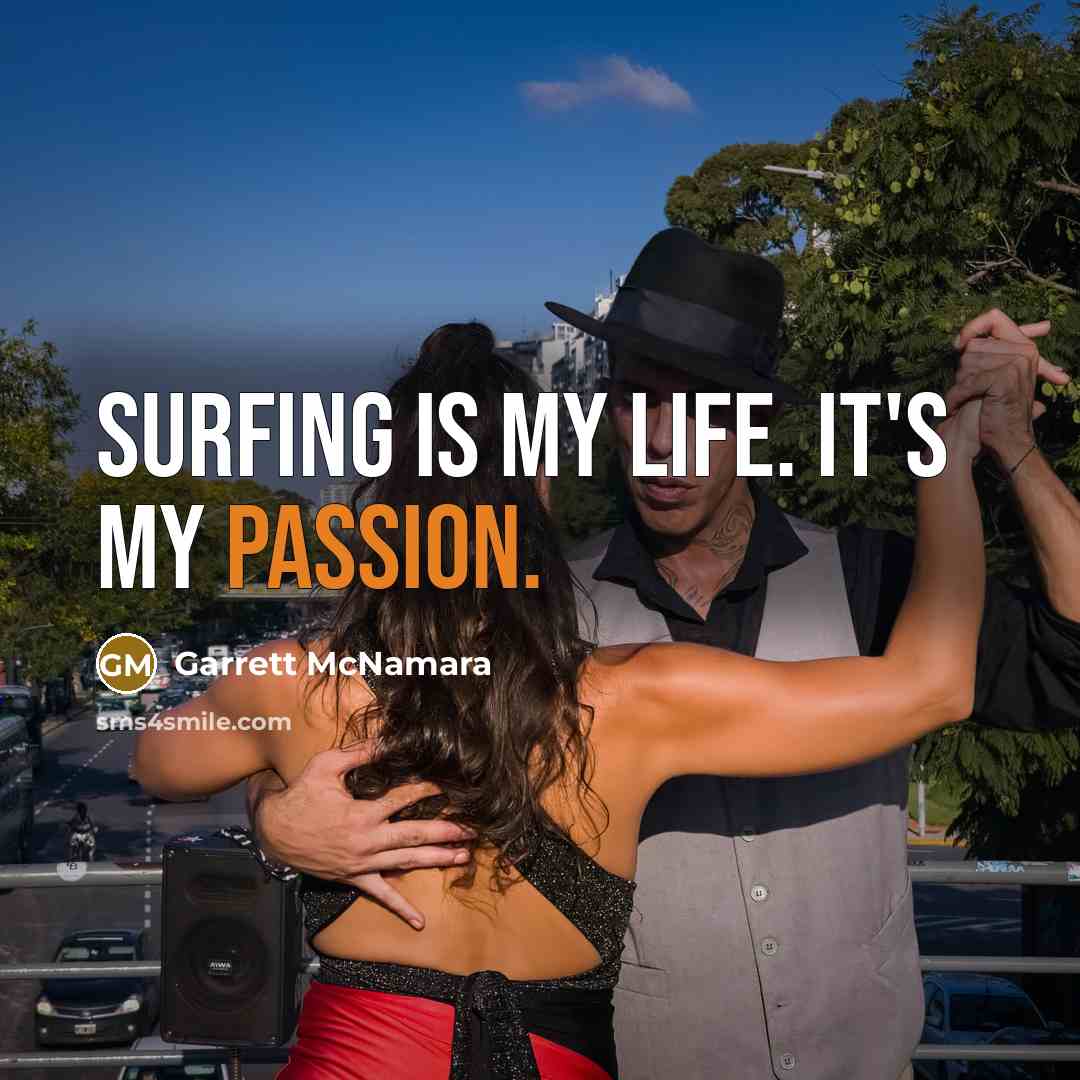 “Surfing is my life. It's my passion.…” quote by Garrett McNamara