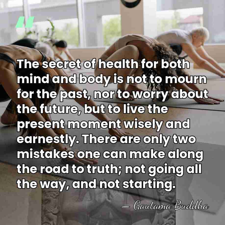 The secret of health for both mind and body is not to&hellip; - Gautama Buddha