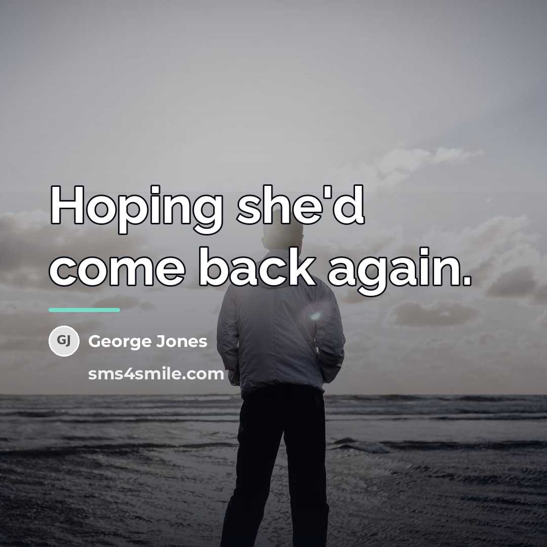 “Hoping she'd come back again.…” quote by George Jones