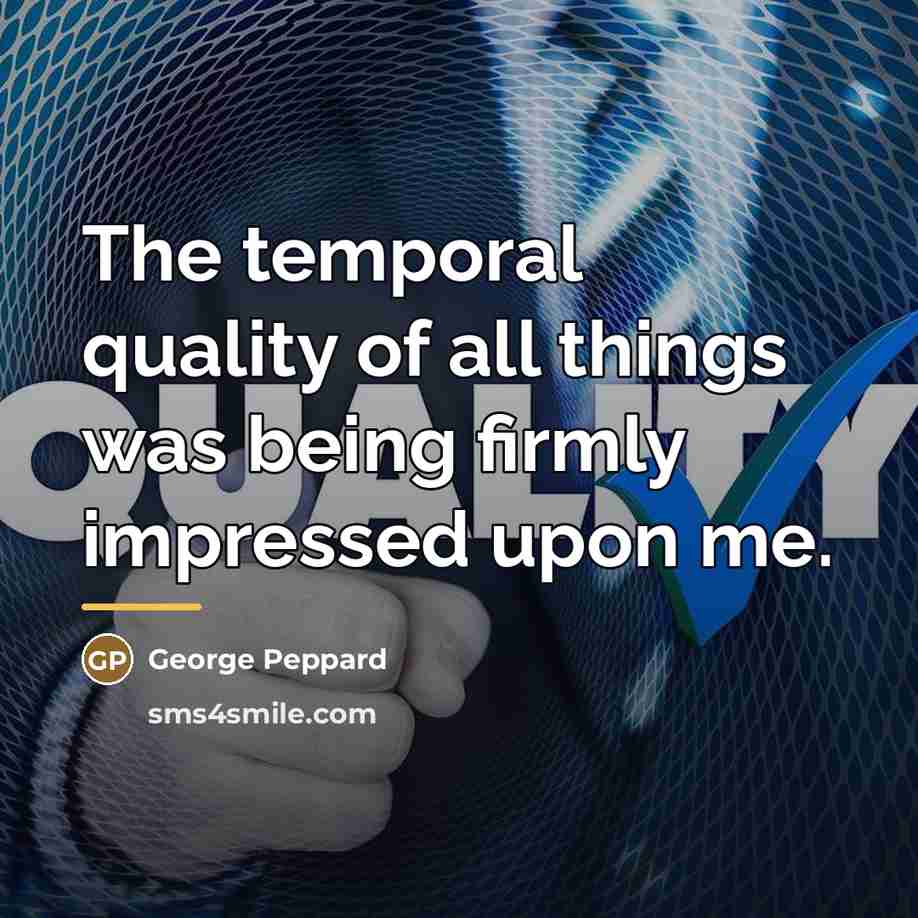 “The temporal quality of all things was being firmly impressed…” quote by George Peppard