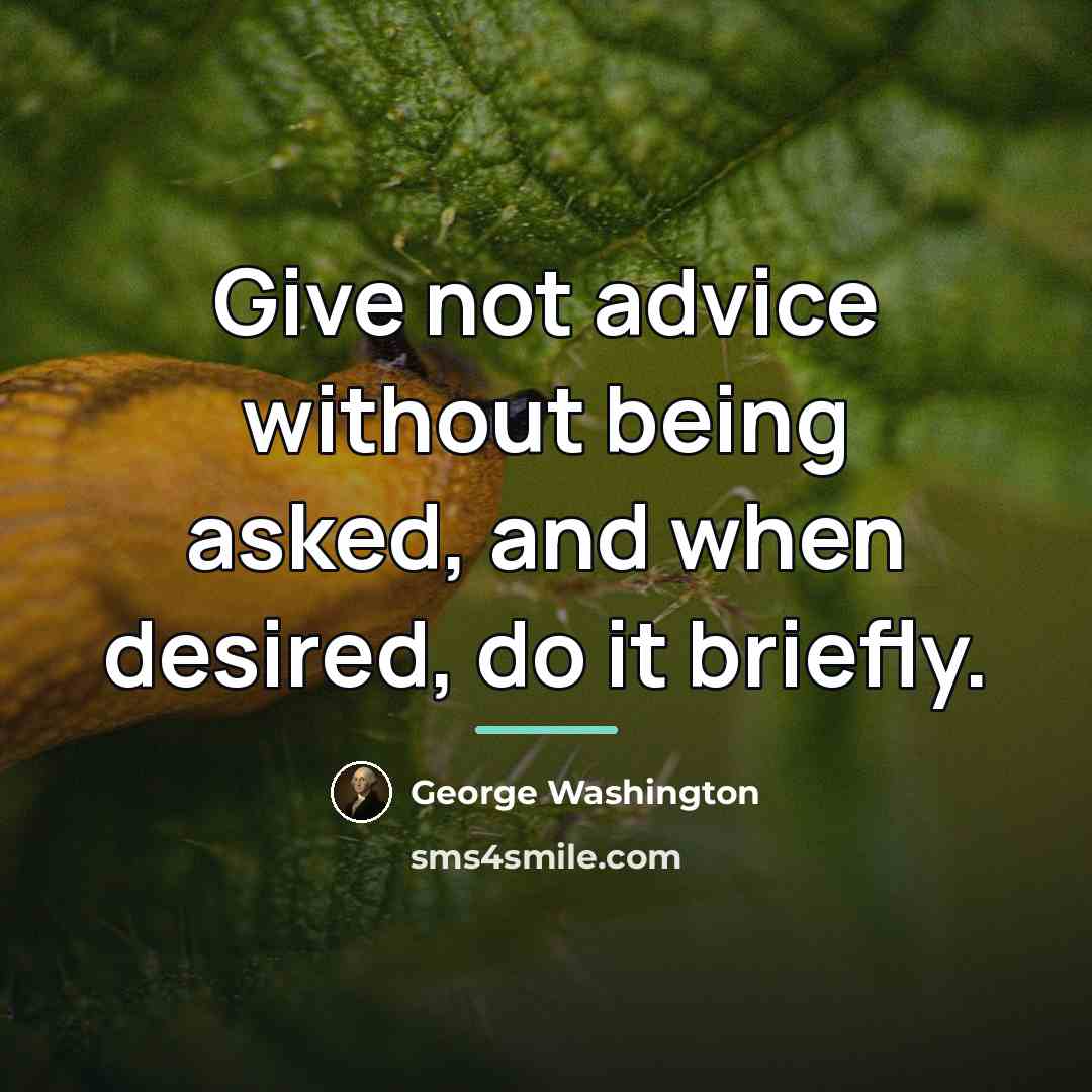 “Give not advice without being asked, and when desired, do…” quote by George Washington