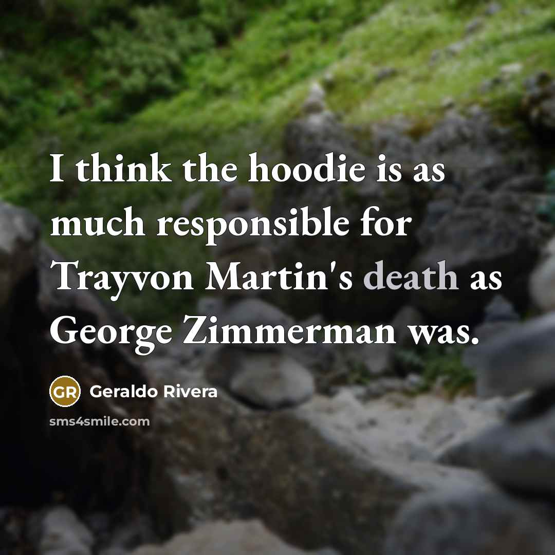 “I think the hoodie is as much responsible for Trayvon…” quote by Geraldo Rivera