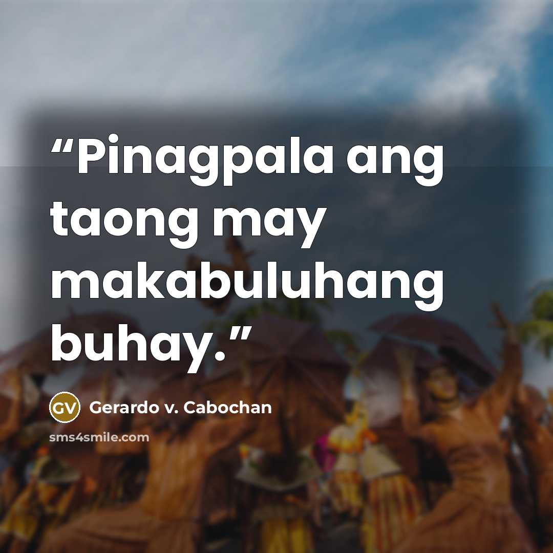 “Pinagpala ang taong may makabuluhang buhay.” quote by Gerardo v. Cabochan