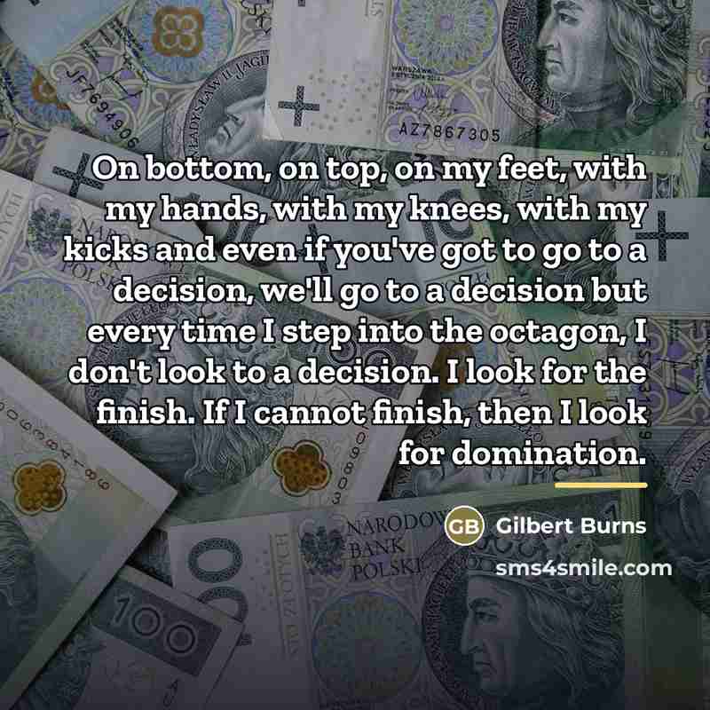 “On bottom, on top, on my feet, with my hands,…” quote by Gilbert Burns