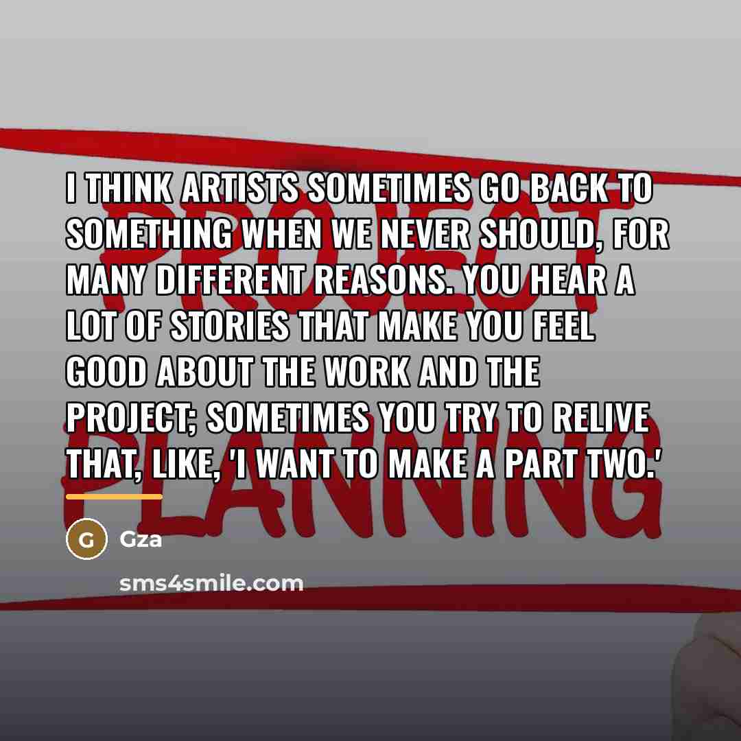 “I think artists sometimes go back to something when we…” quote by Gza