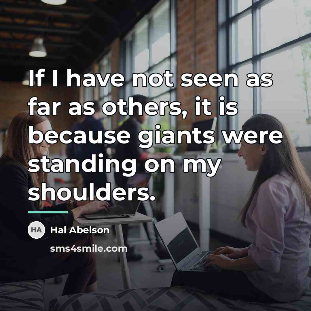 “If I have not seen as far as others, it…” quote by Hal Abelson
