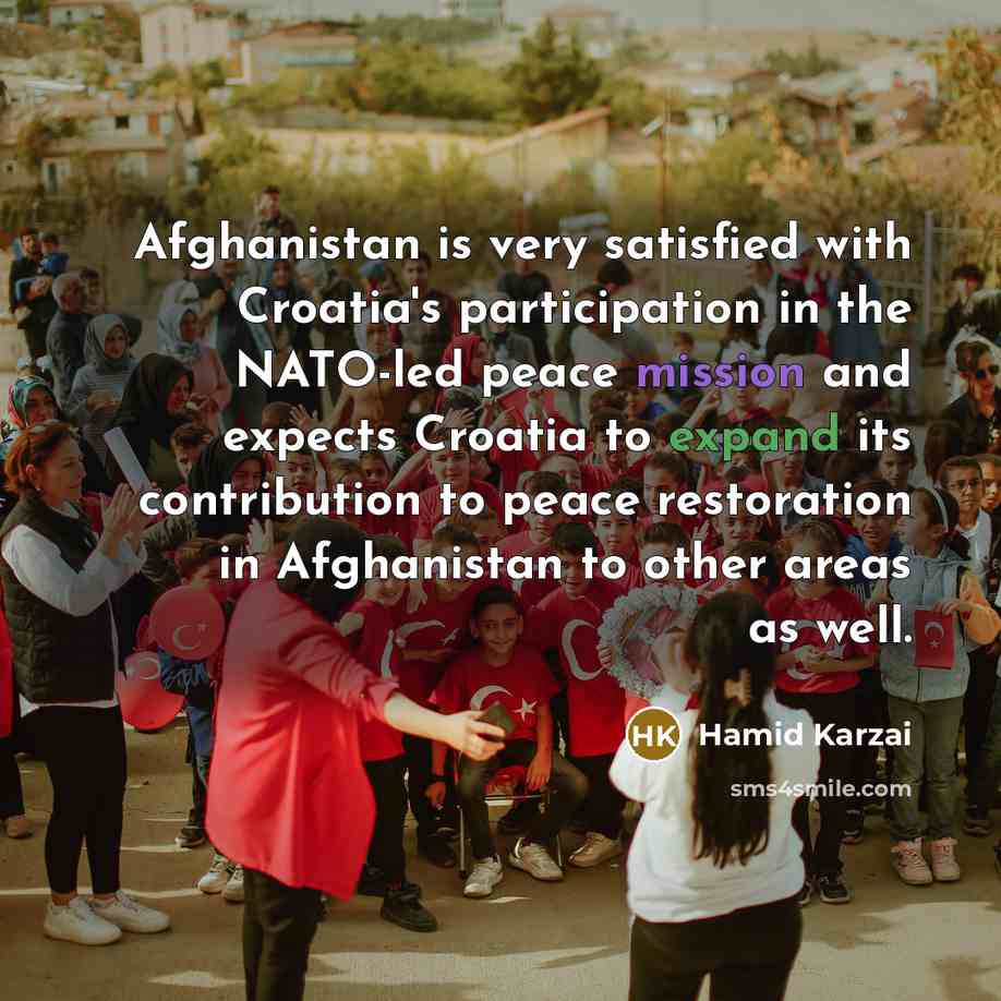 “Afghanistan is very satisfied with Croatia's participation in the NATO-led…” quote by Hamid Karzai