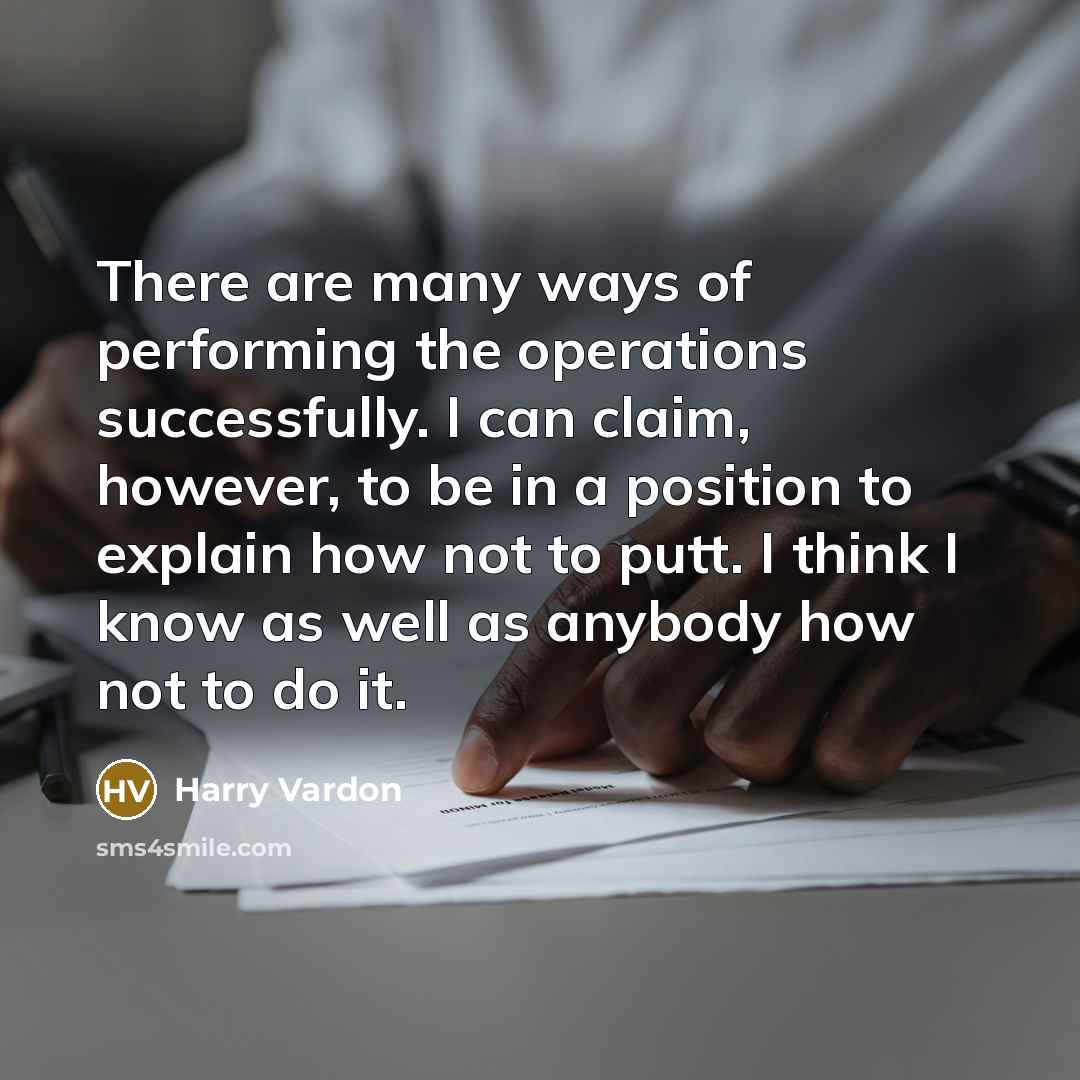 “There are many ways of performing the operations successfully. I…” quote by Harry Vardon