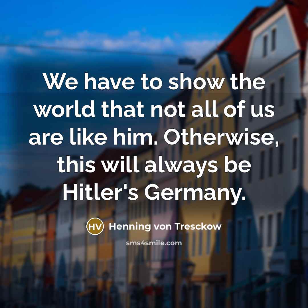 “We have to show the world that not all of…” quote by Henning von Tresckow