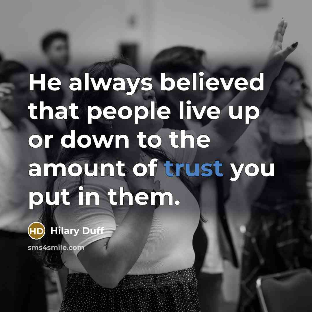 “He always believed that people live up or down to…” quote by Hilary Duff