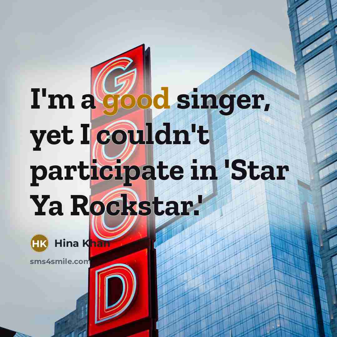“I'm a good singer, yet I couldn't participate in 'Star…” quote by Hina Khan