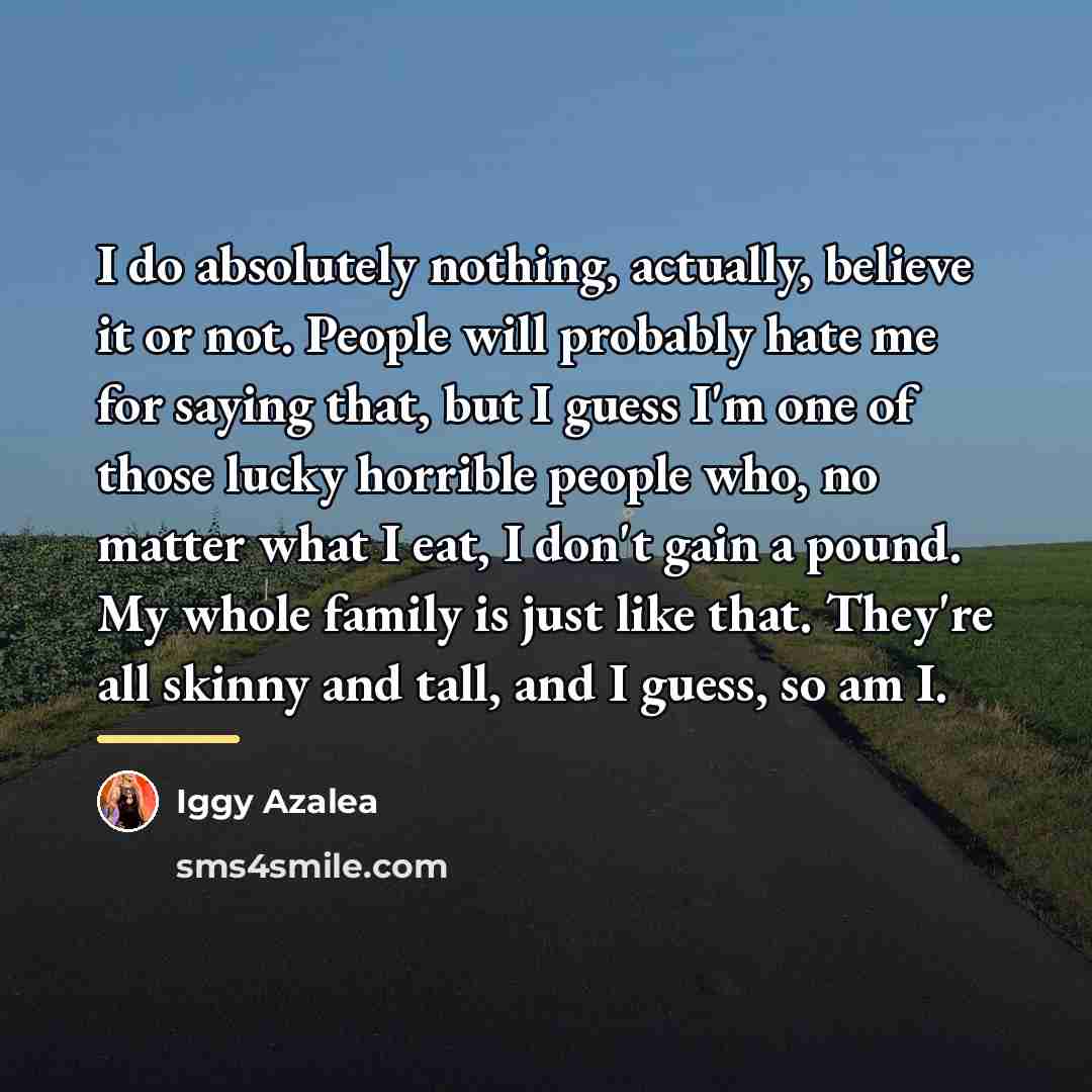 “I do absolutely nothing, actually, believe it or not. People…” quote by Iggy Azalea