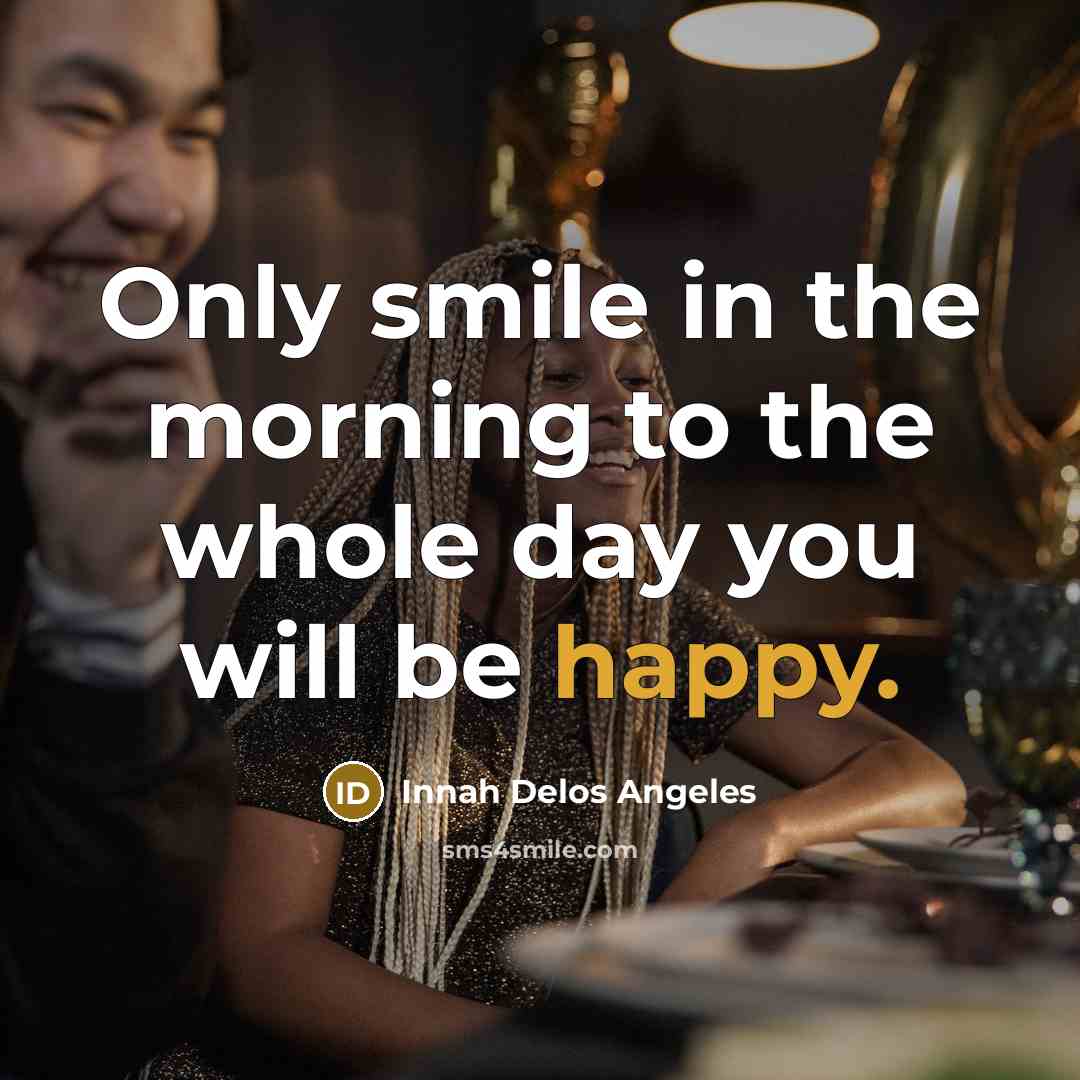 “Only smile in the morning to the whole day you…” quote by Innah Delos Angeles
