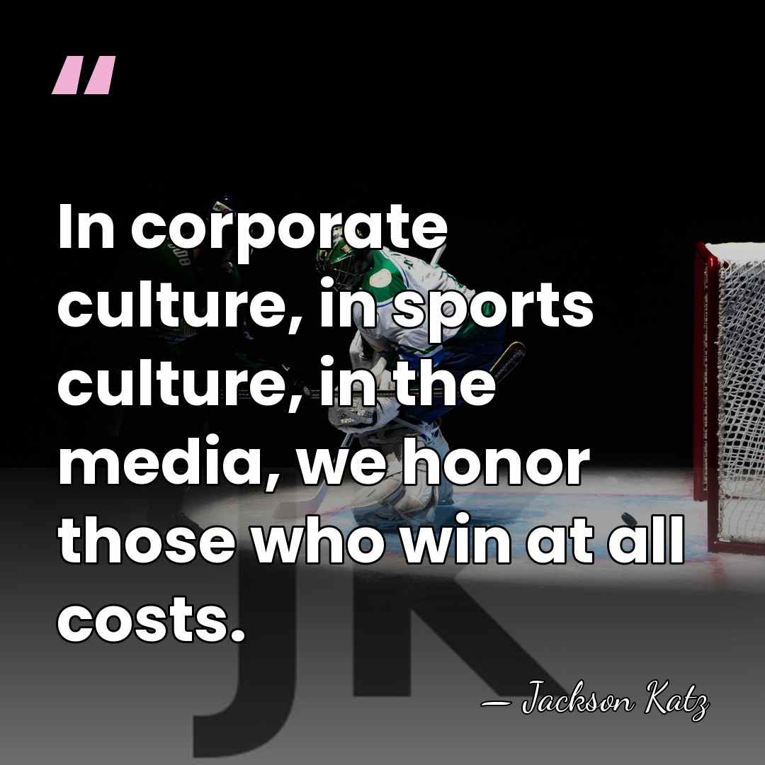 In corporate culture, in sports culture, in the media, we honor those&hellip; - Jackson Katz