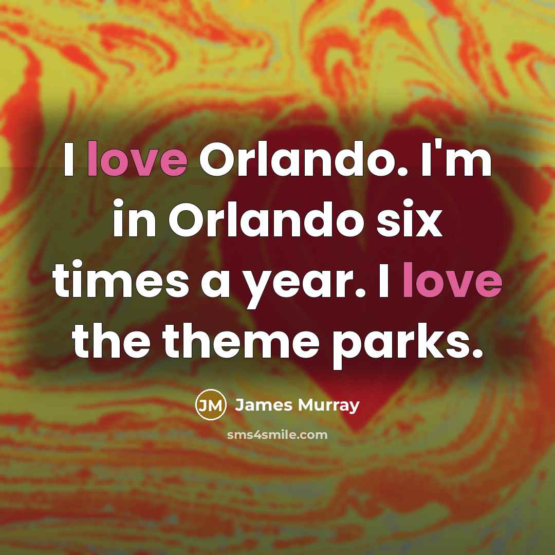 “I love Orlando. I'm in Orlando six times a year.…” quote by James Murray