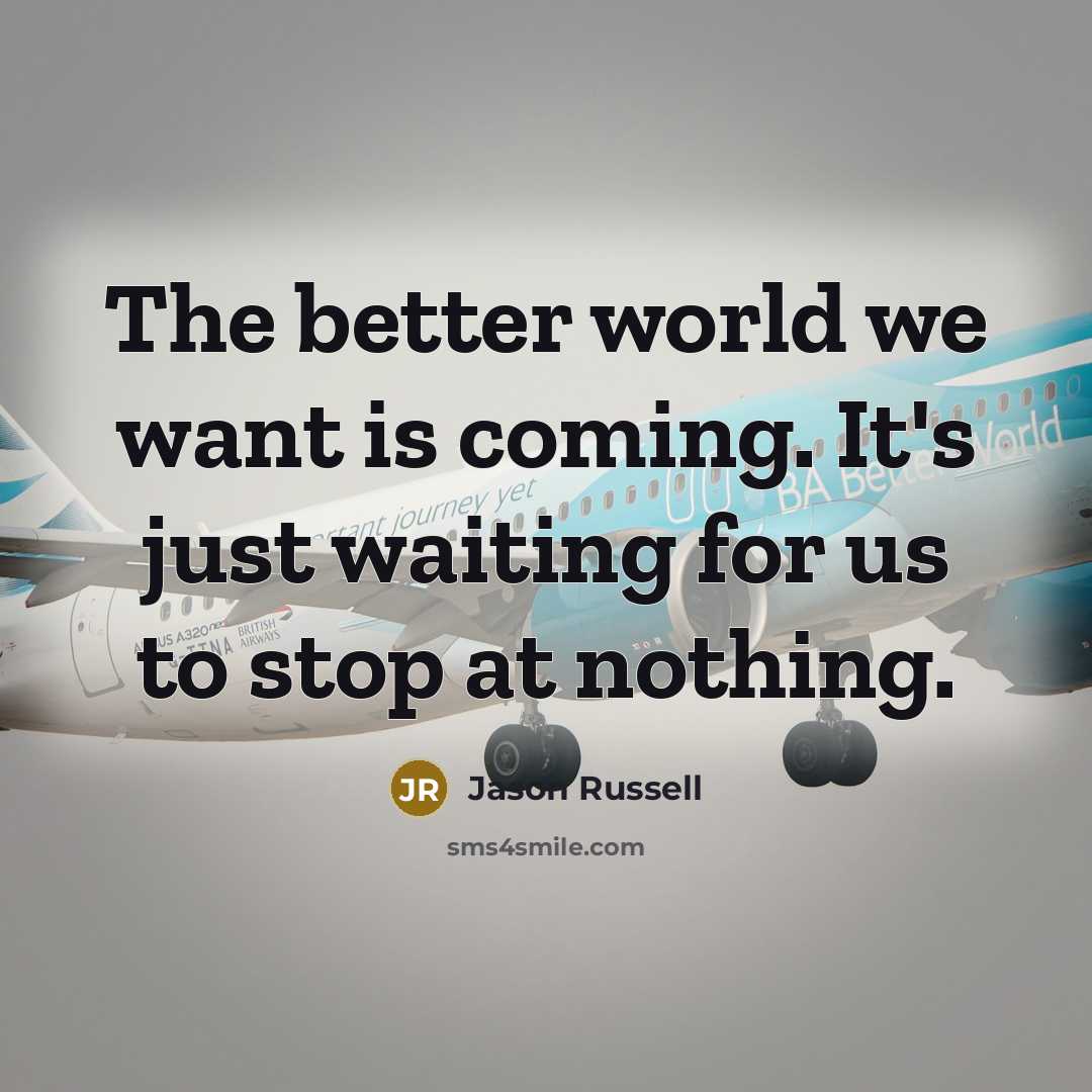 “The better world we want is coming. It's just waiting…” quote by Jason Russell
