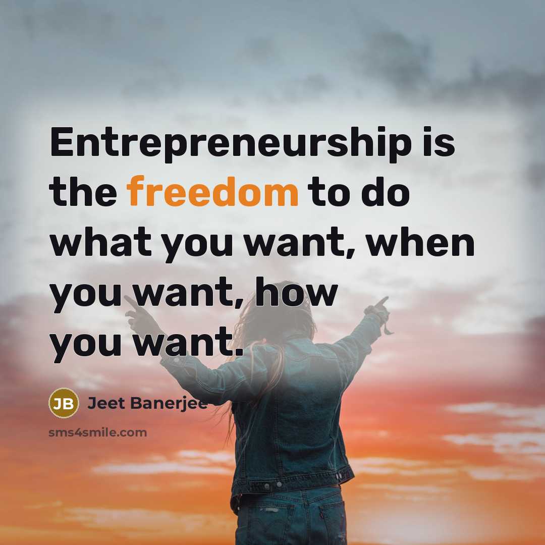 “Entrepreneurship is the freedom to do what you want, when…” quote by Jeet Banerjee