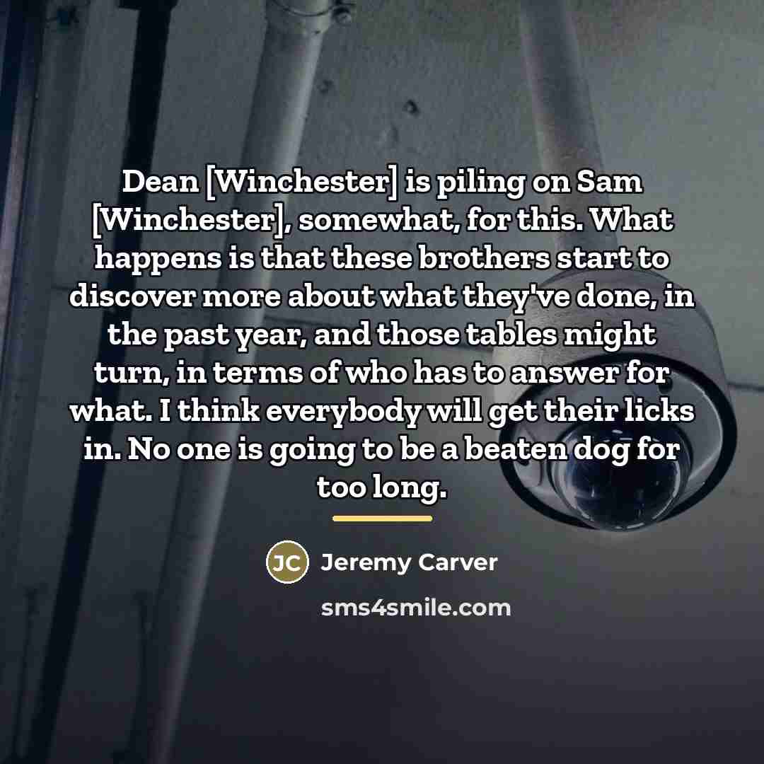 “Dean [Winchester] is piling on Sam [Winchester], somewhat, for this.…” quote by Jeremy Carver