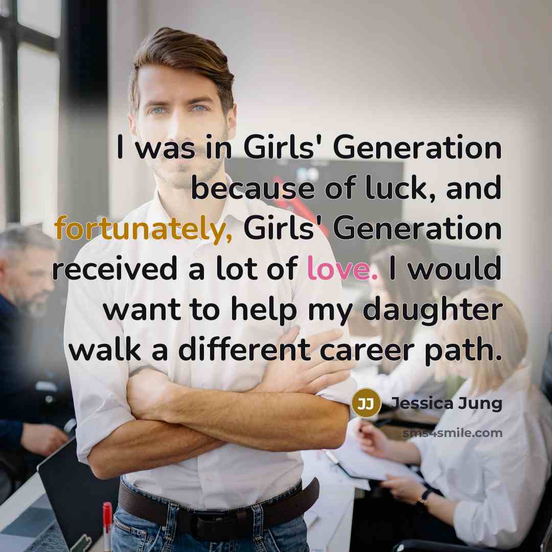 “I was in Girls' Generation because of luck, and fortunately,…” quote by Jessica Jung