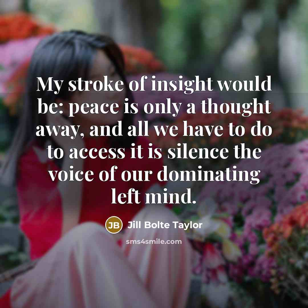 “My stroke of insight would be: peace is only a…” quote by Jill Bolte Taylor