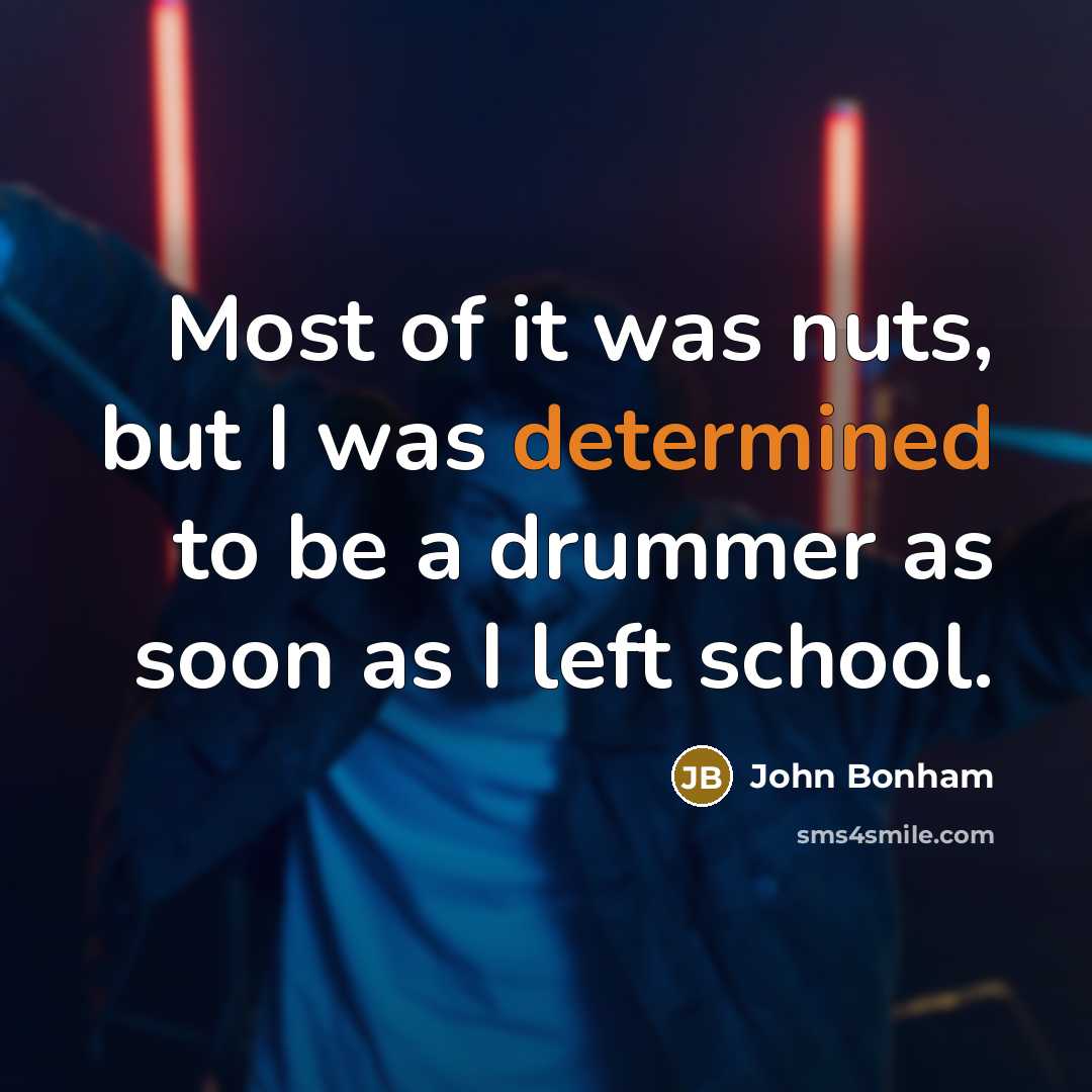 “Most of it was nuts, but I was determined to…” quote by John Bonham