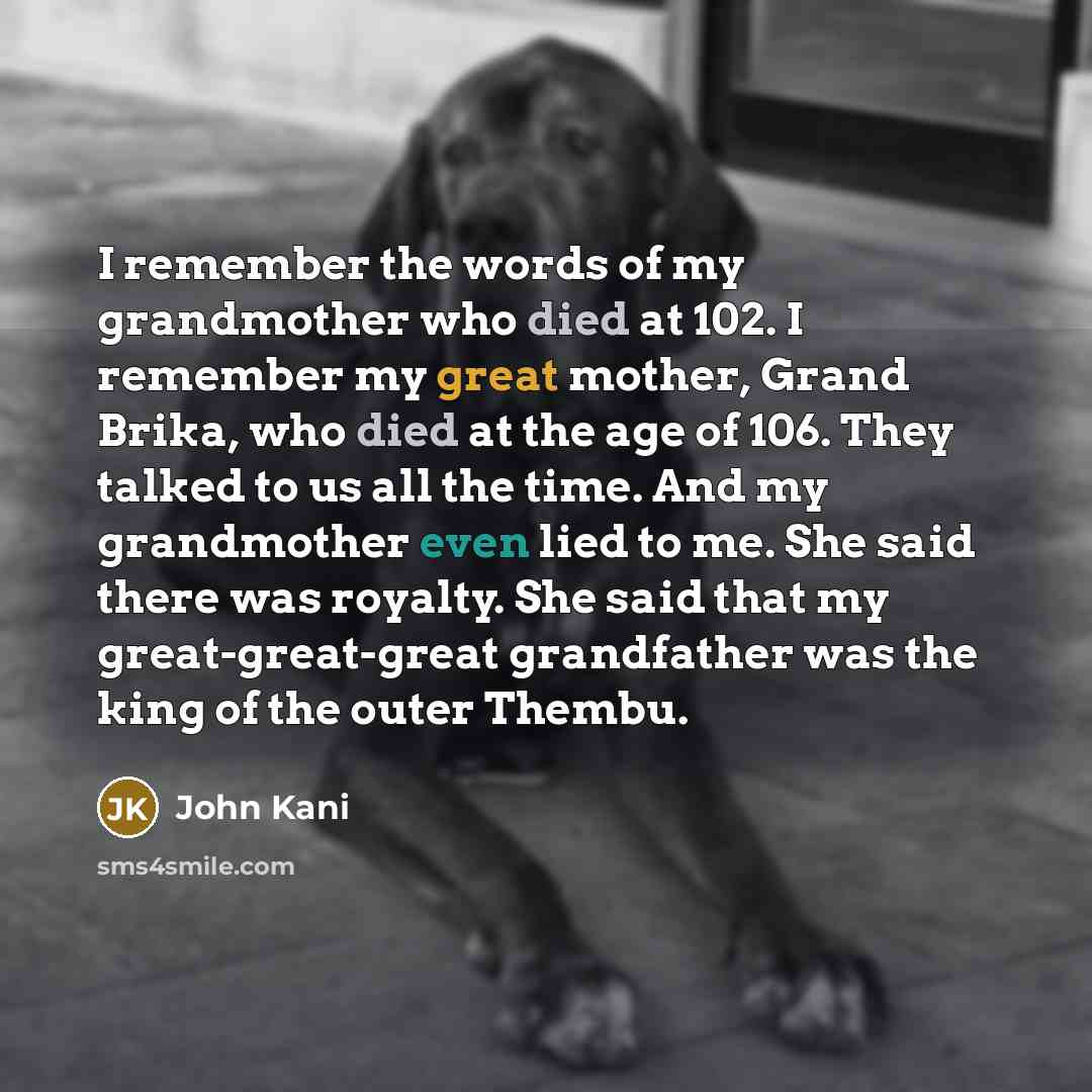 “I remember the words of my grandmother who died at…” quote by John Kani