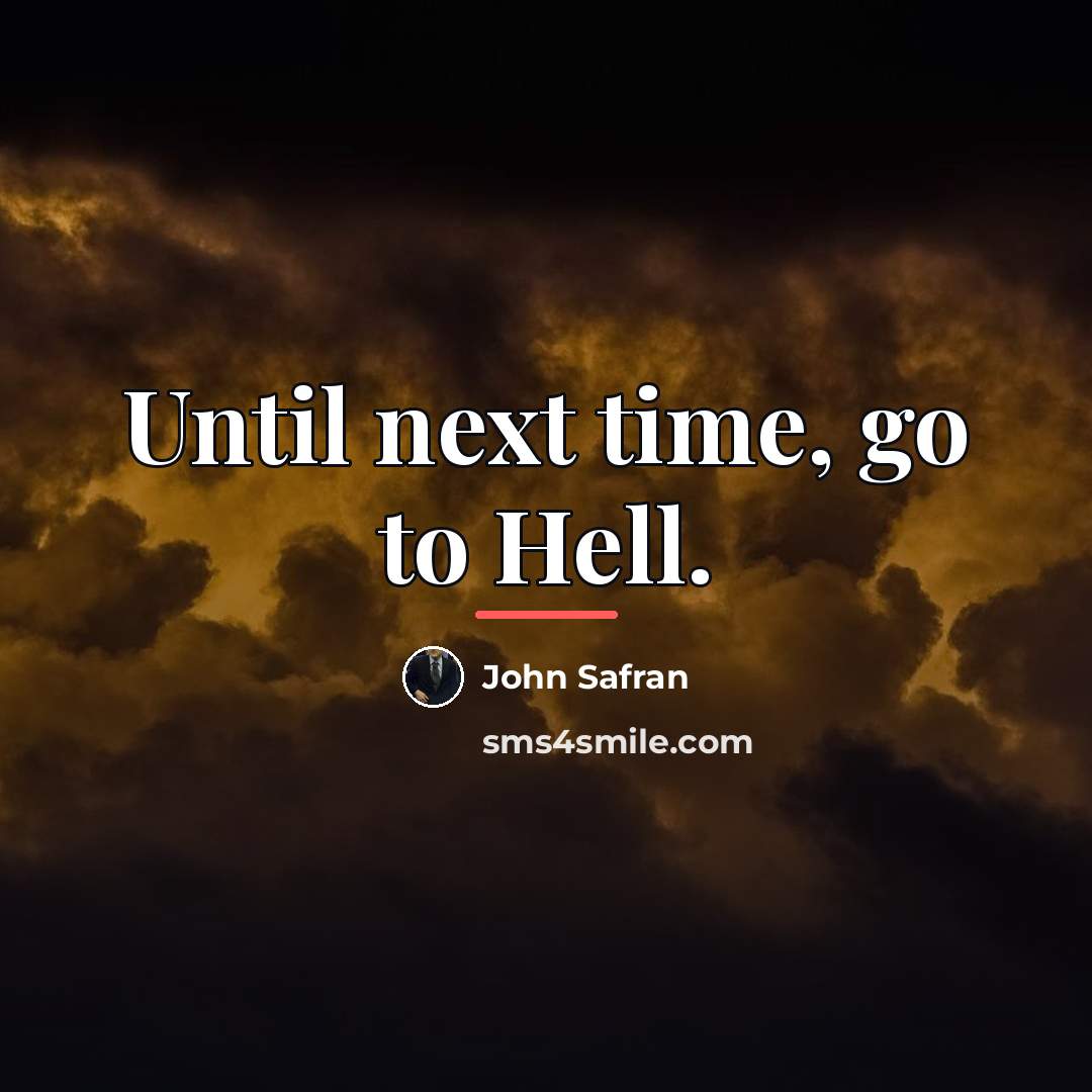 “Until next time, go to Hell.…” quote by John Safran