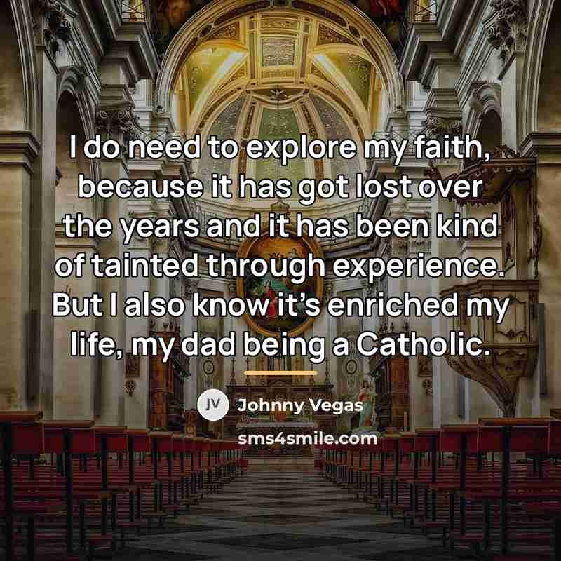 “I do need to explore my faith, because it has…” quote by Johnny Vegas
