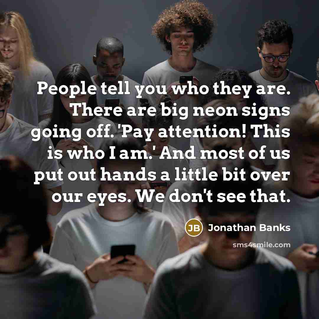 “People tell you who they are. There are big neon…” quote by Jonathan Banks