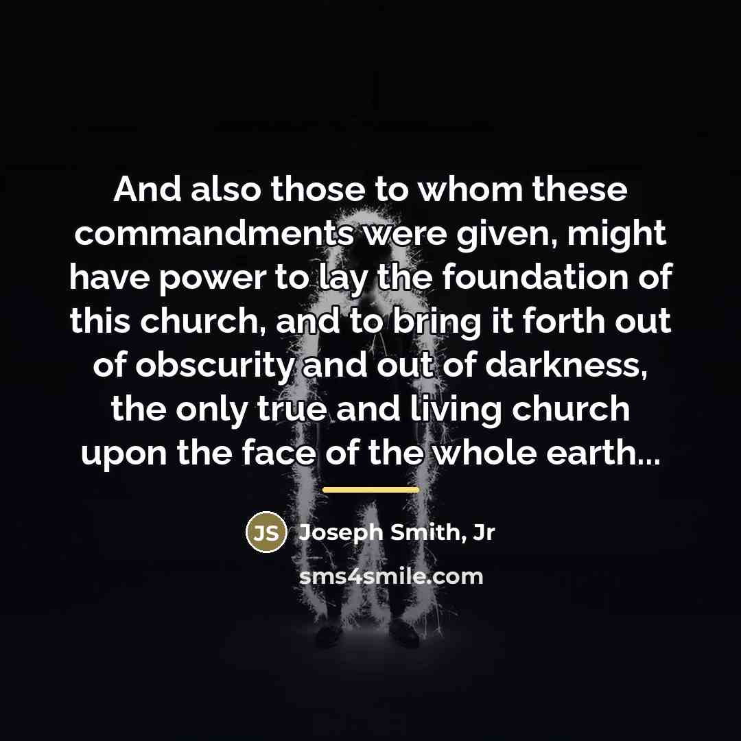 “And also those to whom these commandments were given, might…” quote by Joseph Smith, Jr