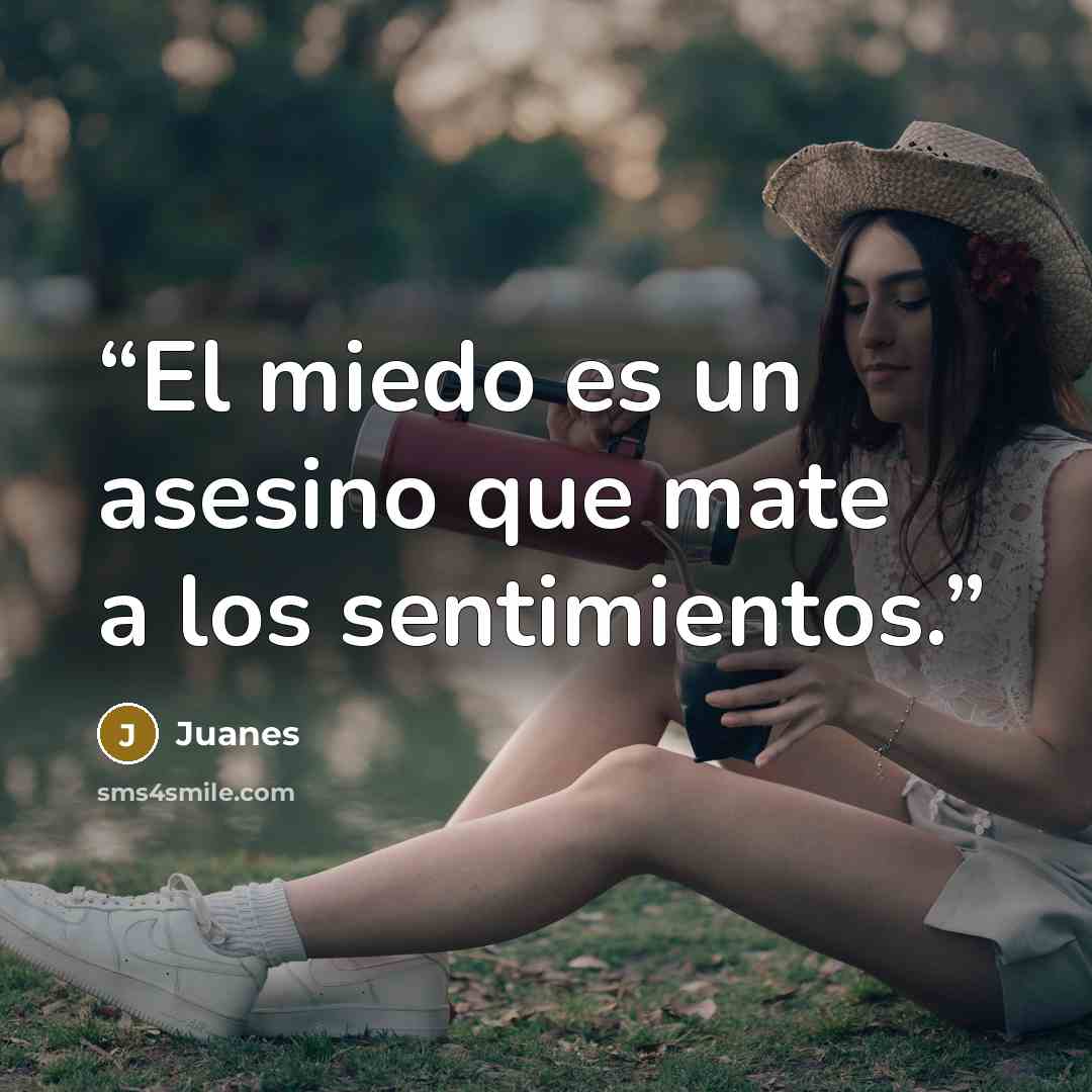 “El miedo es un asesino que mate a los sentimientos.” quote by Juanes