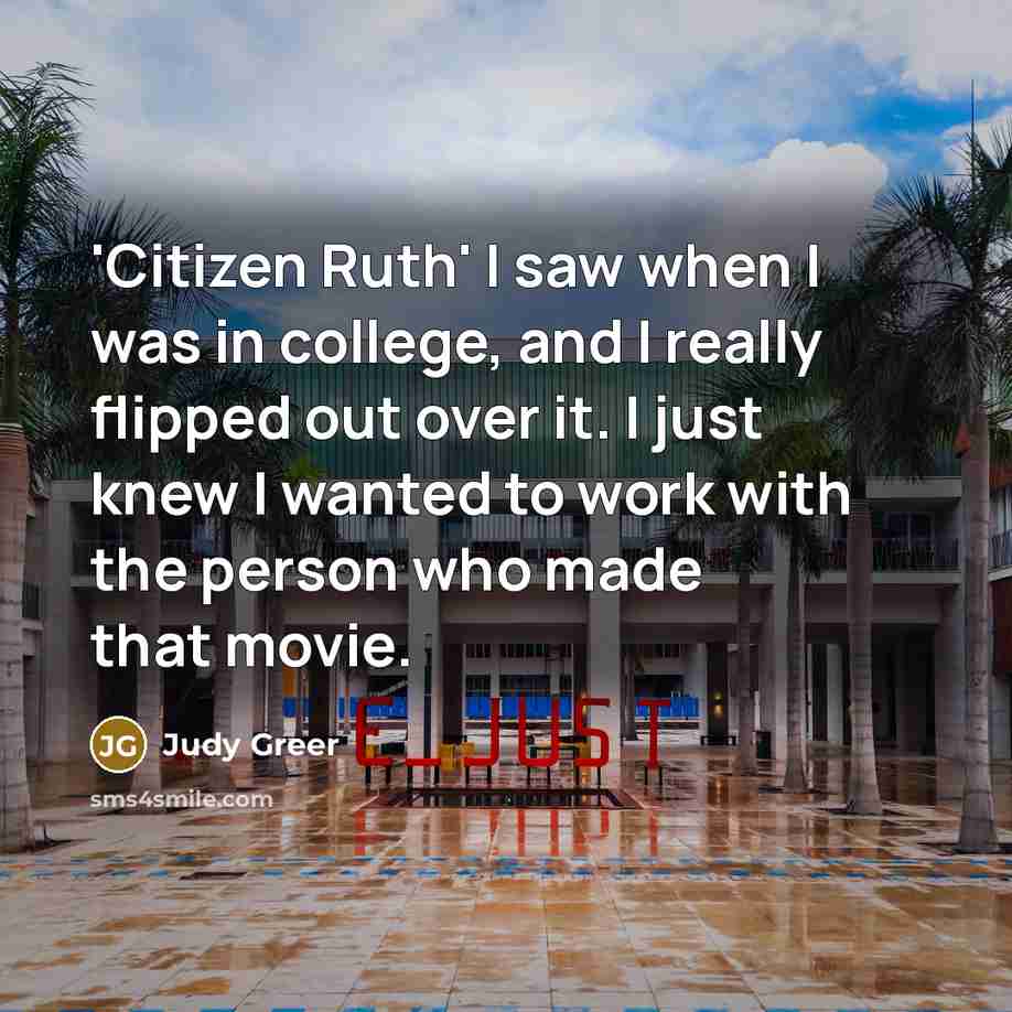 “'Citizen Ruth' I saw when I was in college, and…” quote by Judy Greer
