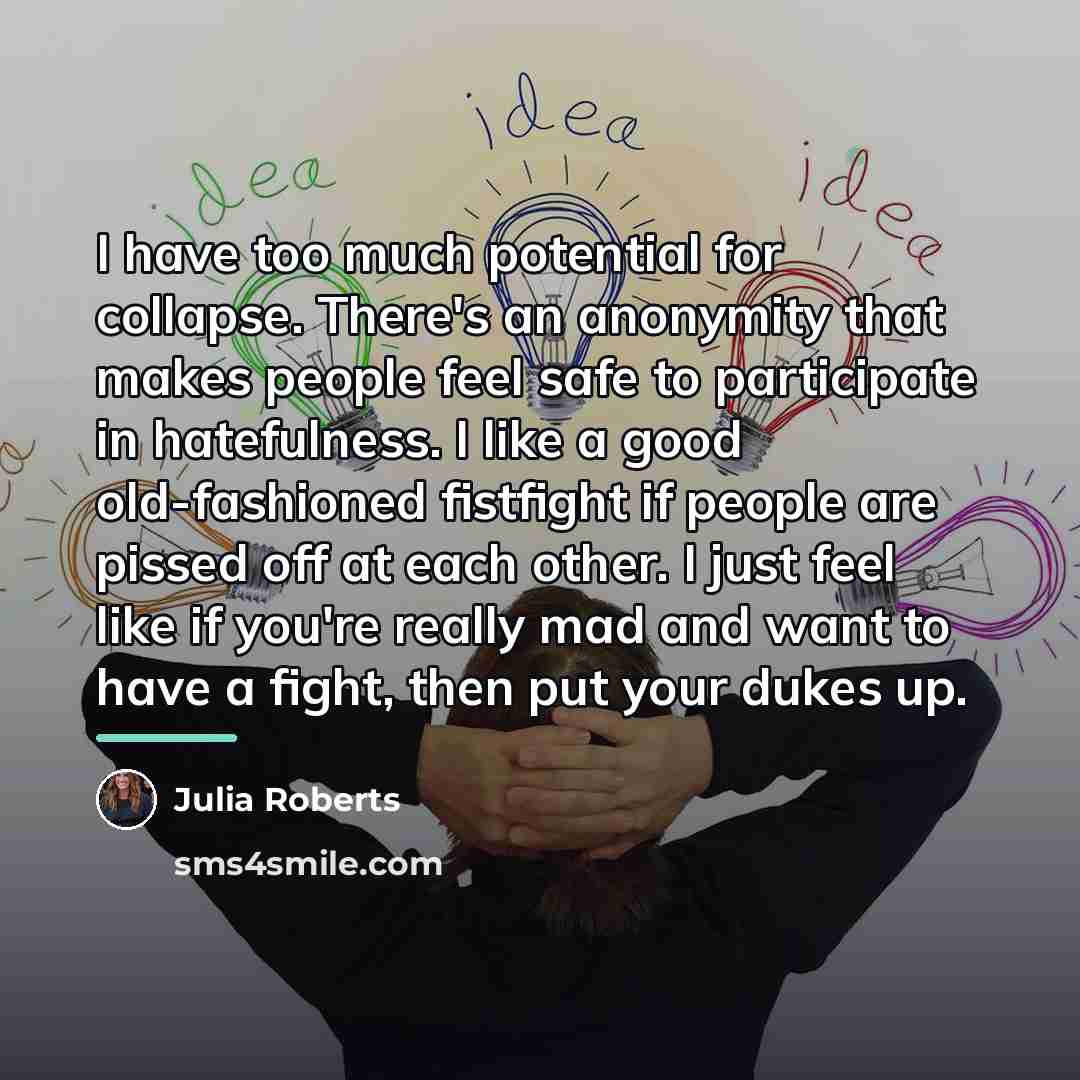 “I have too much potential for collapse. There's an anonymity…” quote by Julia Roberts