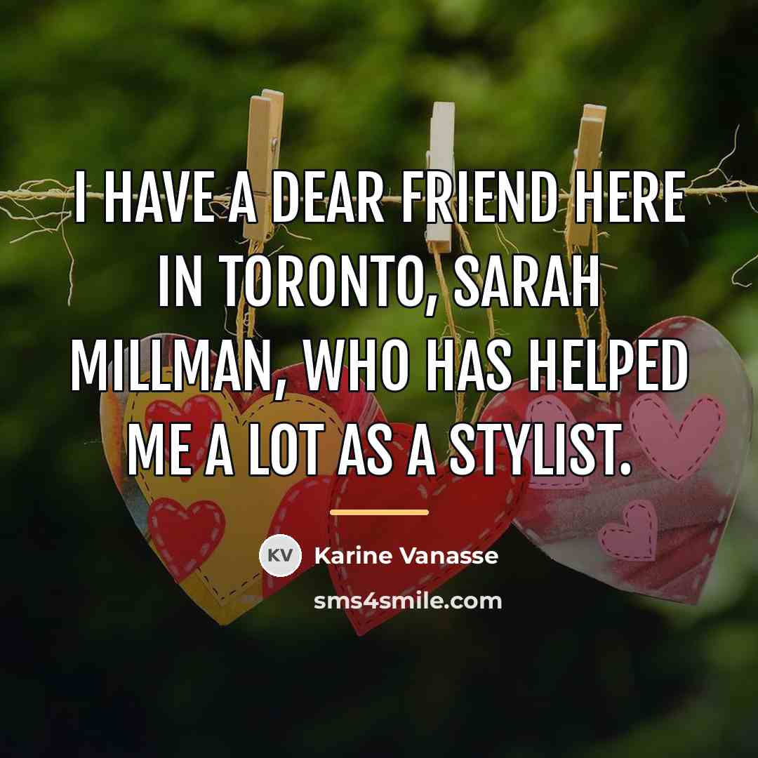 “I have a dear friend here in Toronto, Sarah Millman,…” quote by Karine Vanasse