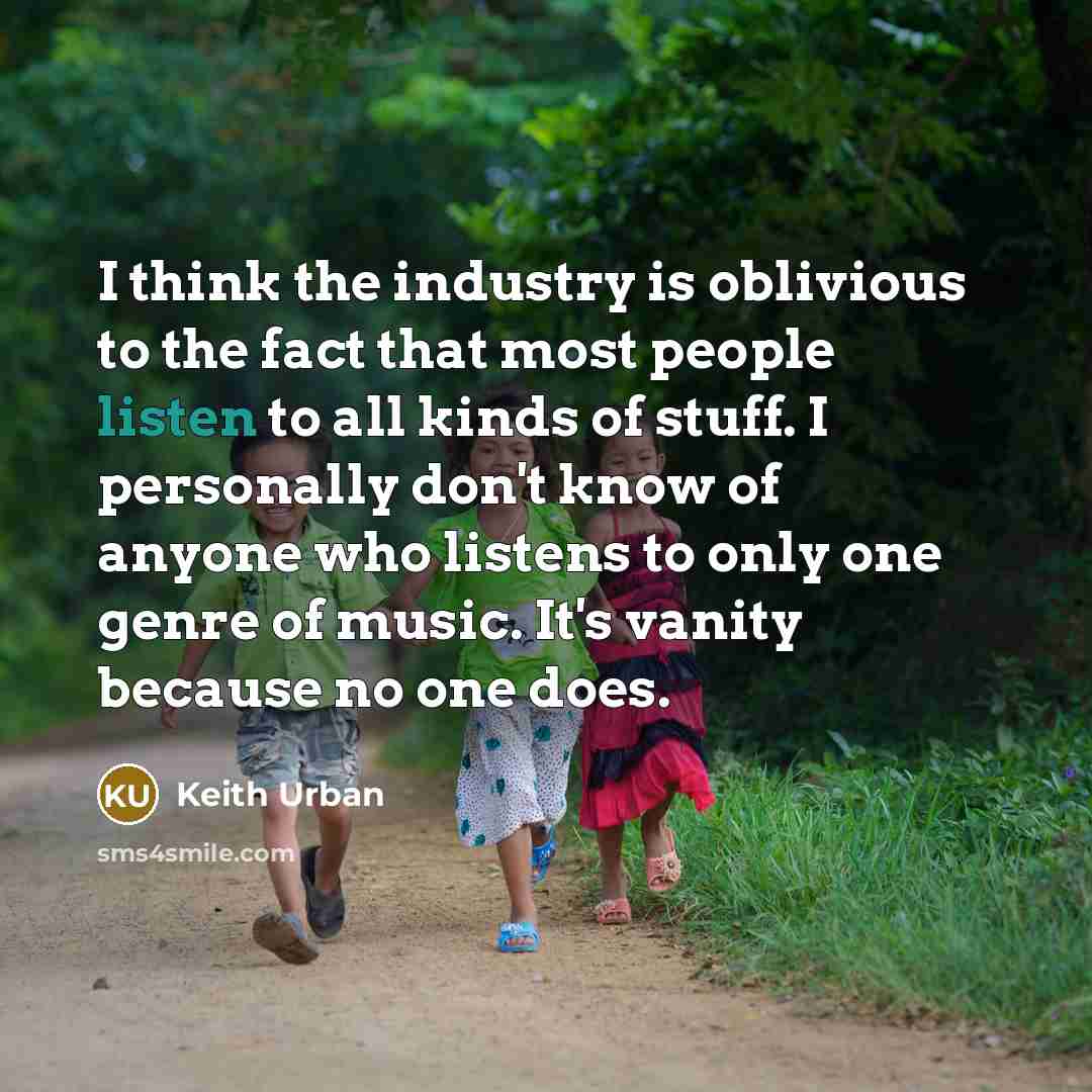“I think the industry is oblivious to the fact that…” quote by Keith Urban
