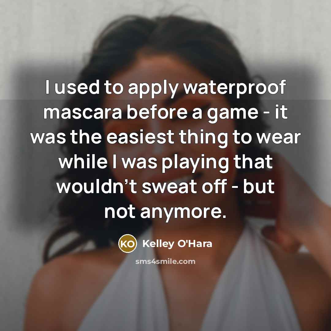 “I used to apply waterproof mascara before a game -…” quote by Kelley O'Hara